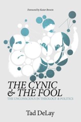 The Cynic and the Fool: The Unconscious in Theology & Politics