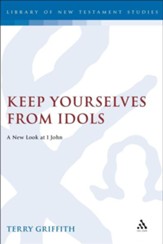 Keep Yourselves from Idols: A New Look at 1 John