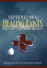 Supernatural Healing Exists: Did You Get the Memo?