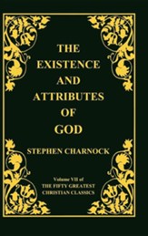 The Existence and Attributes of God, Volume 7 of 50 Greatest Christian Classics, 2 Volumes in 1