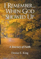 I Remember...When God Showed Up: A Journey of Faith