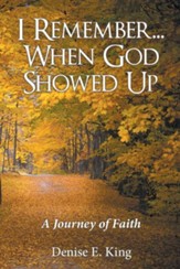 I Remember...When God Showed Up: A Journey of Faith