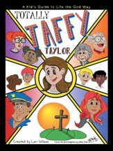 Totally Taffy Taylor: A Kid's Guide to Life the God Way