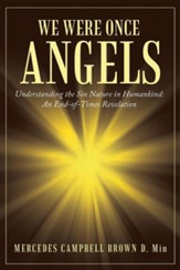 We Were Once Angels: Understanding the Sin Nature in Humankind a End of Times Revelation