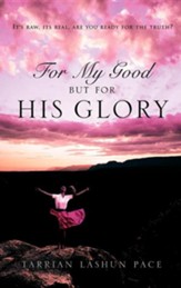 For My Good, But for His Glory