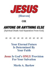 Jesus [Heaven]: Or Anyone or Anything Else [Spiritual Death and Separation from God]