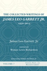 The Collected Writings of James Leo Garrett Jr., 1950-2015: Volume Seven: Church, State, and Religious Liberty