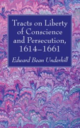 Tracts on Liberty of Conscience and Persecution, 1614-1661