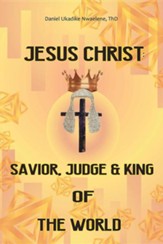 Jesus Christ: Savior, Judge and King of the World