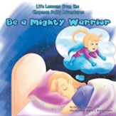 Life Lessons from the Chapman Daily Adventures: Be a Mighty Warrior