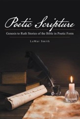 Poetic Scripture: Genesis to Ruth Stories of the Bible in Poetic Form