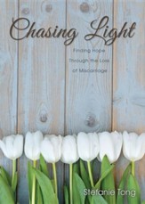 Chasing Light: Finding Hope Through  the Loss of Miscarriage