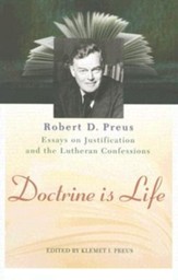 Doctrine Is Life: The Essays of Robert D. Preus on Justification and the Lutheran Confessions