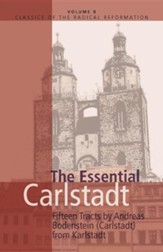 The Essential Carlstadt: Fifteen Tracts by Andreas  Bodenstein Von Karlstadt