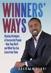 Winners' Ways: Sharing Strategies of Successful People-How They Did It and What You Can Learn from Them