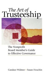 The Art of Trusteeship: The Nonprofit Board Member's Guide to Effective Governance