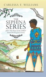 The Sephina Series: Jah His Name Is the Lord! (Psalms 68:4 King James Version)