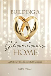 Building a Glorious Home: A Pathway to a Successful Marriage