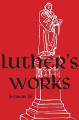 Luther's Works, Volume 56 (Sermons III)