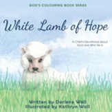 White Lamb of Hope: A Child's Devotional about God and Who He Is