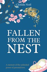 Fallen from the Nest: A Memoir of the Unlimited Power of Parental Love
