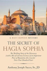 The Secret of Hagia Sophia: The Thrilling Story of the Discovery (with a Bit of Literary License) of an Important Piece of Byzantine Art, Lost for
