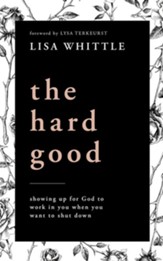 The Hard Good: How Showing Up When You Want to Shut Down Is the Beginning of God's Greatest Work In and Through You Unabridged Audiobook on CD
