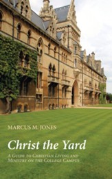Christ the Yard: A Guide to  Christian Living and Ministry on the College Campus