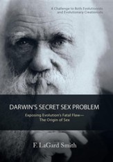 Darwin's Secret Sex Problem: Exposing Evolution's Fatal Flaw-The Origin of Sex