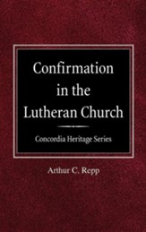 Confirmation in the Lutheran Church Concordia Heritage Series