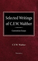 Selected Writings of C.F.W. Walther Volume 4 Convention Essays