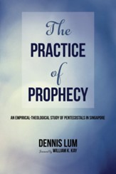 The Practice of Prophecy: An Empirical-Theological Study of Pentecostals in Singapore