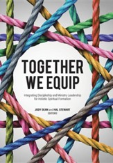 Together We Equip: Integrating Discipleship and Ministry Leadership for Holistic Spiritual Formation