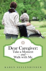 Dear Caregiver: Take a Moment and Walk with Me