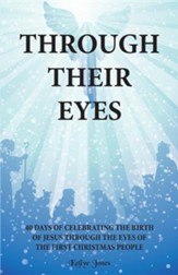 Through Their Eyes: 40 Days of Celebrating the Birth of Jesus Through the Eyes of the First Christmas People