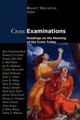 Cross Examinations: Readings on the Meaning of the Cross Today