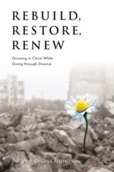 Rebuild, Restore, Renew: Growing in Christ While Going through Divorce