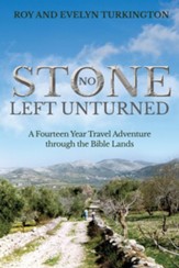 No Stone Left Unturned: A Fourteen Year Travel Adventure through the Bible Lands