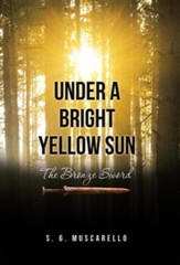 Under a Bright Yellow Sun: The Bronze Sword
