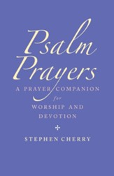 Psalm Prayers: A companion for worship and devotion