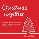 Christmas Together: 25 Hymns, Prayers, Recipes, and Activities to Celebrate Christmas with Our Families