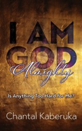 I Am God Almighty: Is Anything Too Hard for Me?