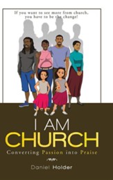 I Am Church: Converting Passion Into Praise