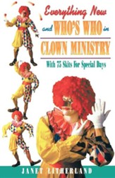 Everything New & Who's Who in Clown Ministry: With 75  Skits for Special Days