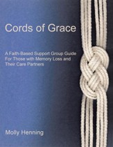 Cords of Grace: A Faith-Based Support Group Guide for Those with Memory Loss and Their Care Partners