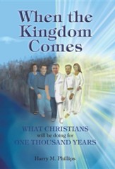 When the Kingdom Comes: What Christians Will Be Doing for One Thousand Years