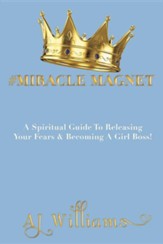#miracle Magnet: A Spiritual Guide to Releasing Your Fears & Becoming a Girl Boss
