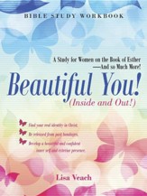 Beautiful You! (Inside and Out!): A Study for Women on the Book of Esther-And So Much More! Bible Study Workbook