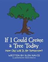 If I Could Create a Tree Today: How Old Will It Be Tomorrow?