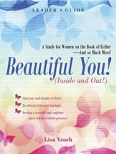 Beautiful You! (Inside and Out!): A Study for Women on the Book of Esther-And So Much More! Leader's Guide